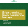 Training of Secondary Teachers in Displacement-affected Communities in the IGAD Region MODULE: PSYCHOSOCIAL SUPPORT (PSS)